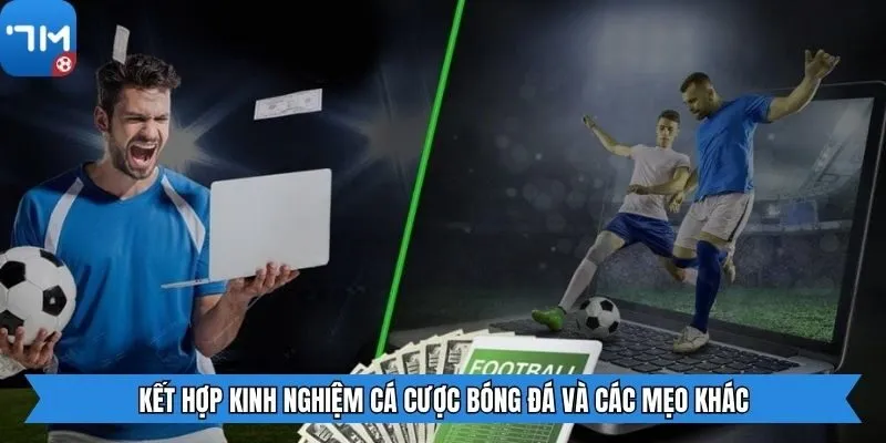 Kết hợp kinh nghiệm cá cược bóng đá và các mẹo khác